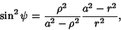 \begin{displaymath}\sin^2\psi = {\rho^2\over a^2-\rho^2} {a^2-r^2\over r^2},\end{displaymath}