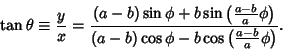 \begin{displaymath}\tan\theta\equiv{y\over x} = {(a-b)\sin\phi+b\sin\left({{a-b......ght)\over (a-b)\cos\phi-b\cos\left({{a-b\over a}\phi}\right)}.\end{displaymath}