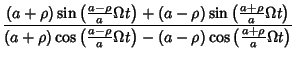 $\displaystyle {(a+\rho)\sin\left({{a-\rho\over a}\Omega t}\right)+(a-\rho)\sin\......rho\over a}\Omega t}\right)-(a-\rho)\cos\left({{a+\rho\over a}\Omega t}\right)}$