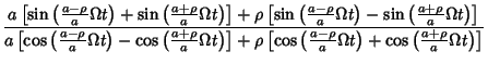 $\displaystyle {a\left[{\sin\left({{a-\rho\over a}\Omega t}\right)+\sin\left({{a......ho\over a} \Omega t}\right)+\cos\left({{a+\rho\over a}\Omega t}\right)}\right]}$