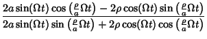 $\displaystyle {2a\sin(\Omega t)\cos\left({{\rho\over a}\Omega t}\right)-2\rho\c......a}\Omega t}\right)+2\rho\cos(\Omega t)\cos\left({{\rho\over a}\Omega t}\right)}$