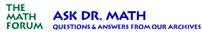 Ask Dr. Math - Questions andAnswers from our Archives