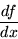 \begin{displaymath} {df\over dx}\end{displaymath}
