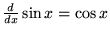 ${d\over dx} \sin x = \cos x$