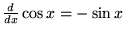 ${d\over dx} \cos x = -\sin x$