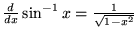 ${d\over dx} \sin^{-1}x = {1\over \sqrt{1-x^2}}$