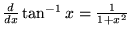 ${d\over dx} \tan^{-1}x = {1\over 1+x^2}$