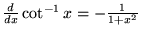 ${d\over dx} \cot^{-1}x = - {1\over 1+x^2}$