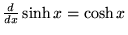 ${d\over dx} \sinh x = \cosh x$