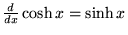${d\over dx} \cosh x = \sinh x$