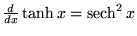 ${d\over dx} \tanh x = \mathop{\rm sech}\nolimits ^2 x$