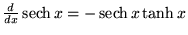 ${d\over dx} \mathop{\rm sech}\nolimits x = -\mathop{\rm sech}\nolimits x\tanh x$