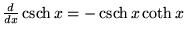 ${d\over dx} \mathop{\rm csch}\nolimits x = -\mathop{\rm csch}\nolimits x\coth x$