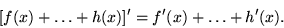 \begin{displaymath}[f(x)+\ldots+h(x)]'=f'(x)+\ldots+h'(x). \end{displaymath}