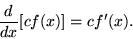 \begin{displaymath} {d\over dx}[c f(x)]=cf'(x).\end{displaymath}