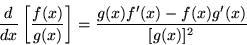 \begin{displaymath} {d\over dx} \left[{f(x)\over g(x)}\right]= {g(x)f'(x)-f(x)g'(x)\over [g(x)]^2}\end{displaymath}
