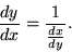 \begin{displaymath} {dy\over dx} = {1\over {dx\over dy}}.\end{displaymath}