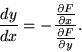 \begin{displaymath} {dy\over dx} = - {{\partial F\over\partial x}\over{\partial F\over\partial y}}.\end{displaymath}