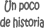 Un poco
de historia