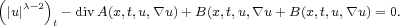 (|u|c-2) -divA(x,t,u, \~/ u) +B(x,t,u, \~/ u+ B(x,t,u, \~/ u) = 0.
       t 