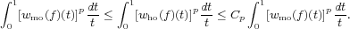  integral  1              integral  1               integral  1
   [wmo(f)(t)]pdt<   [who(f)(t)]pdt-< Cp   [wmo(f)(t)]pdt.
 0           t    0          t      0           t
