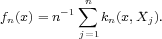          n sum 
fn(x)= n-1   kn(x,Xj).
          j=1
