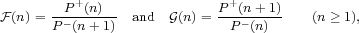         P +(n)              P +(n+ 1)
F (n) = P-(n+-1)- and  G(n)= --P-(n)--   (n≥ 1),  