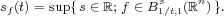 sf(t)= sup{ s∈ ℝ; f ∈ Bs1∕t,1(ℝn)}.  