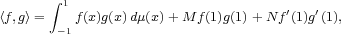        ∫ 1                          ′   ′
⟨f,g⟩=  -1f(x)g(x)dμ(x)+ Mf (1)g(1)+ Nf (1)g (1),  