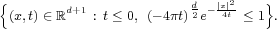 {                            2    }
 (x,t)∈ℝd+1 : t≤ 0, (-4πt)d2e- |x4|t-≤ 1 .  