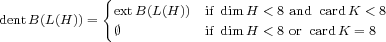              { extB(L(H)) if dim H <8 and cardK < 8
dentB(L(H)) =            if dim H <8 or cardK = 8  