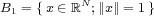 B1 = {x  (- RN ;||x||= 1} 