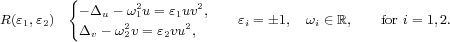         {- Du -w2u = e1uv2,
R(e1,e2)        21      2     ei = 1, wi  (-  R,  for i= 1,2.
         Dv - w2v = e2vu,
     