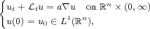 {
  ut+Ltu = a \~/ u   on Rn  (0, oo )
  u(0)= u0  (-  L1(Rn),
     