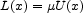 L(x)= mU(x)  