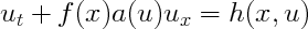 ut +  f (x)a(u)ux      =  h(x,  u)   