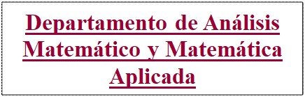 Cuadro de texto: Departamento de Anlisis Matemtico y Matemtica Aplicada

